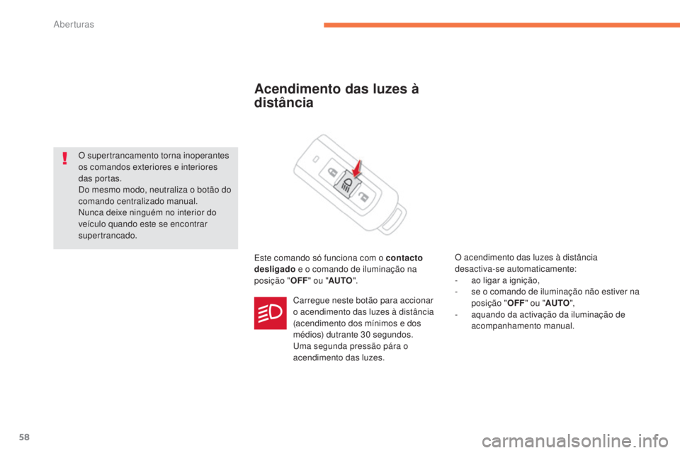 CITROEN C4 AIRCROSS 2016 Manual do condutor (in Portuguese) 58
C4-Aircross_pt_Chap02_ouvertures_ed01-2014
Acendimento das luzes à
distância
este comando só funciona com o contacto
desligado e o comando de iluminação na
posição " OFF" ou " CITROEN C4 AIRCROSS 2016 Manual do condutor (in Portuguese) 58
C4-Aircross_pt_Chap02_ouvertures_ed01-2014
Acendimento das luzes à
distância
este comando só funciona com o contacto
desligado e o comando de iluminação na
posição " OFF" ou "