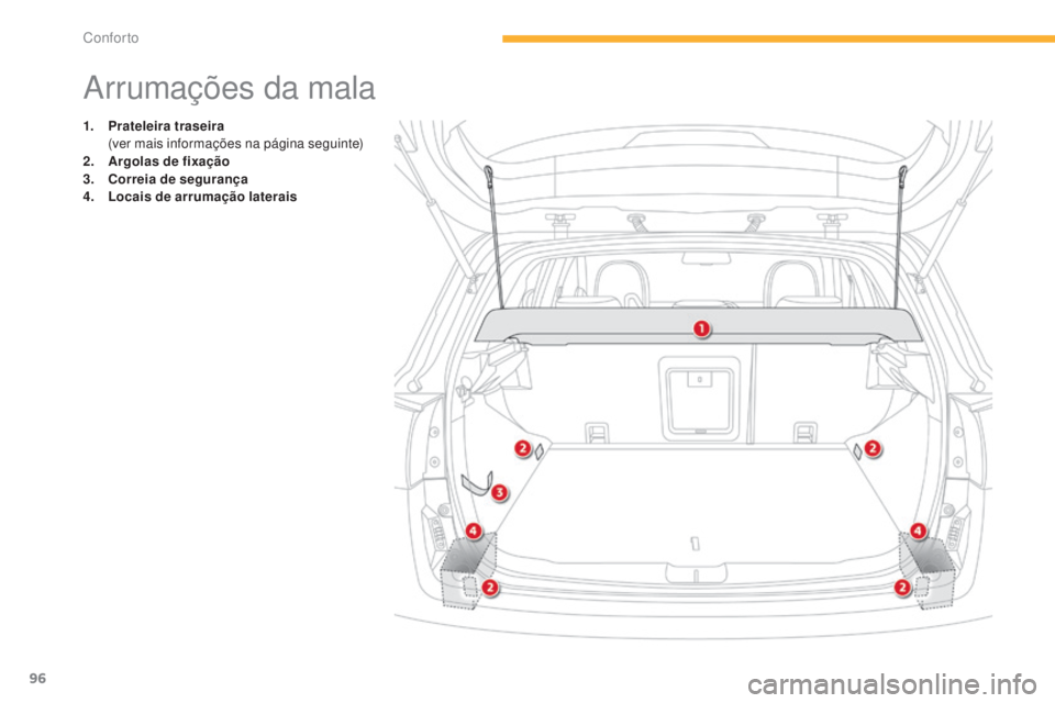 CITROEN C4 AIRCROSS 2016 Manual do condutor (in Portuguese) 96
C4-Aircross_pt_Chap03_confort_ed01-2014
Arrumações da mala
1. Prateleira traseira (
ver mais informações na página seguinte)
2.
A
rgolas de fixação
3.
C
orreia de segurança
4.
L
ocai CITROEN C4 AIRCROSS 2016 Manual do condutor (in Portuguese) 96
C4-Aircross_pt_Chap03_confort_ed01-2014
Arrumações da mala
1. Prateleira traseira (
ver mais informações na página seguinte)
2.
A
rgolas de fixação
3.
C
orreia de segurança
4.
L
ocai