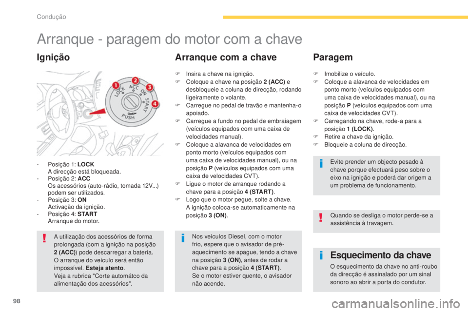 CITROEN C4 AIRCROSS 2016 Manual do condutor (in Portuguese) 98
C4-Aircross_pt_Chap04_conduite_ed01-2014
Arranque - paragem do motor com a chave
- Posição 1: LOCK A direcção está bloqueada.
-
P
osição 2: ACC
O
s acessórios (auto-rádio, tomada 1 CITROEN C4 AIRCROSS 2016 Manual do condutor (in Portuguese) 98
C4-Aircross_pt_Chap04_conduite_ed01-2014
Arranque - paragem do motor com a chave
- Posição 1: LOCK A direcção está bloqueada.
-
P
osição 2: ACC
O
s acessórios (auto-rádio, tomada 1