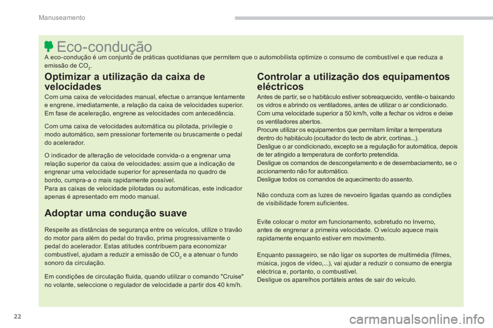 CITROEN C4 AIRCROSS 2014  Manual do condutor (in Portuguese) 22
Manuseamento
   
 
 
 
 
 
 
 
 
 
 
 
 
 
 
 
 
 
 
 
 
 
 
 
 
 
 
 
 
 
 
 
 
 
 
 
 
 
 
 
 
 
 
 
 
 
 
 
 
 
Eco-condução  
A eco-condução é um conjunto de práticas quotidianas que perm