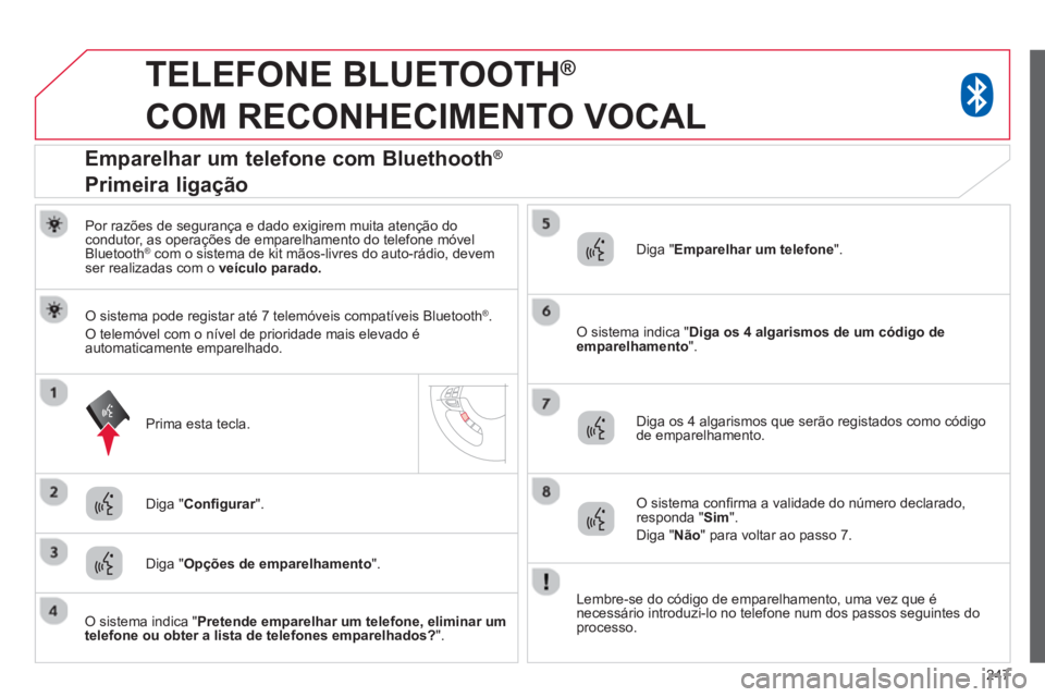 CITROEN C4 AIRCROSS 2014 Manual do condutor (in Portuguese) 247
TELEFONE BLUETOOTH ®
COM RECONHECIMENTO VOCAL
Por razões de segurança e dado exigirem muita atenção do
condutor, as operações de emparelhamento do telefone móvel
Blueto CITROEN C4 AIRCROSS 2014 Manual do condutor (in Portuguese) 247
TELEFONE BLUETOOTH ®
COM RECONHECIMENTO VOCAL
Por razões de segurança e dado exigirem muita atenção do
condutor, as operações de emparelhamento do telefone móvel
Blueto