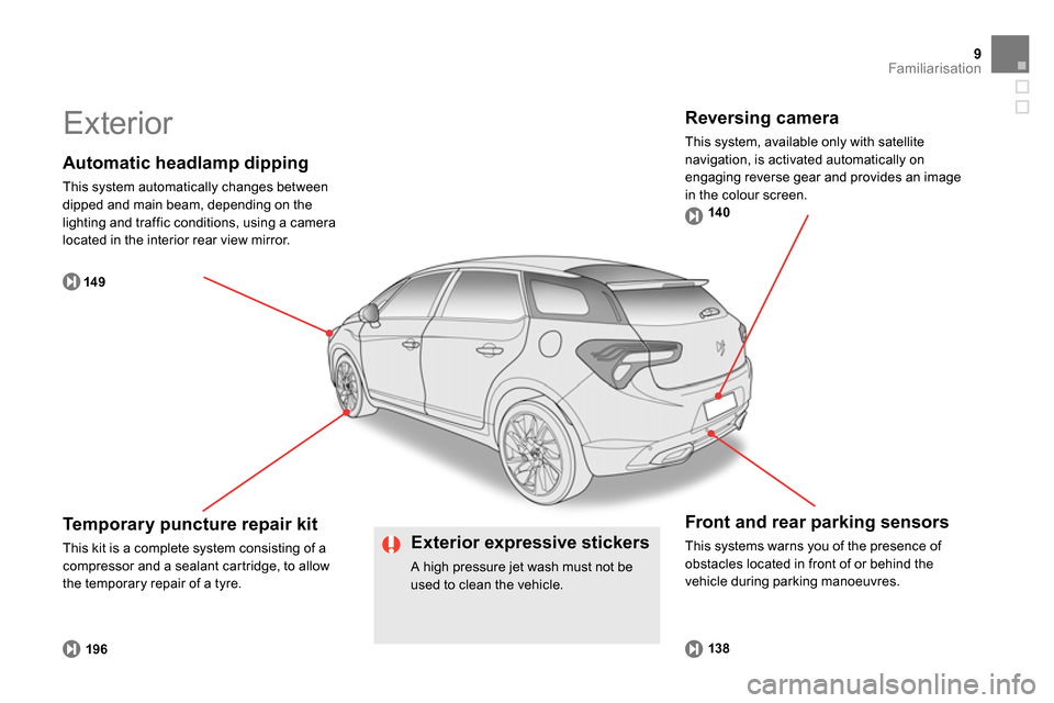 Citroen DS5 2014 1.G Owners Manual 14 9
138
19614 0
9Familiarisation
   
Automatic headlamp dipping 
 
This system automatically changes between 
dipped and main beam, depending on the 
lighting and traffic conditions, using a camera 
