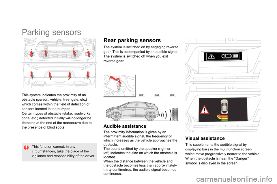 Citroen DS5 2014 1.G Owners Guide   This system indicates the proximity of an 
obstacle (person, vehicle, tree, gate, etc.) 
which comes within the field of detection of 
sensors located in the bumper. 
  Certain types of obstacle (st