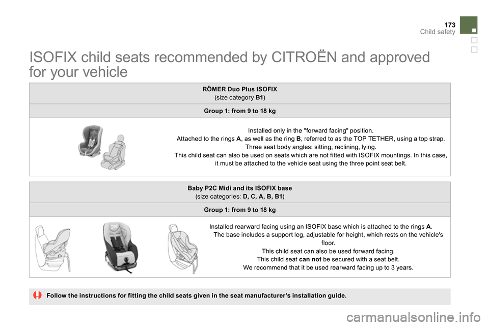 Citroen DS5 2014 1.G Owners Manual 173Child safety
   
 
 
 
 
 
 
 
 
 
 
 
 
 
 
 
ISOFIX child seats recommended by CITROËN and approved 
for your vehicle  
 
 
 
Follow the instructions for fitting the child seats given in the sea
