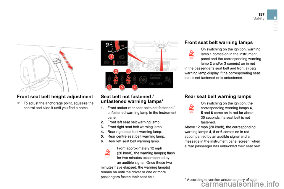 Citroen DS5 2014 1.G Owners Guide 187Safety
   
 
 
 
 
 
 
 
 
Front seat belt height adjustment 
 
 
 
 
  To adjust the anchorage point, squeeze the 
control and slide it until you find a notch.  
 
 
   
From approximately 12 m