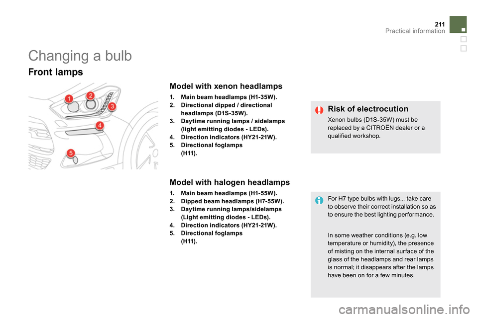 Citroen DS5 2014 1.G Owners Manual 211Practical information
   
 
 
 
 
 
 
 
 
 
 
Changing a bulb 
 
 
Front lamps  
 
 
 
 
 
 
 
 
 
 
 
 
 
 
 
 
 
 
 
 
 
 
 
 
Model with xenon headlamps 
 
 
 
1. 
  
Main beam headlamps (H1-35W