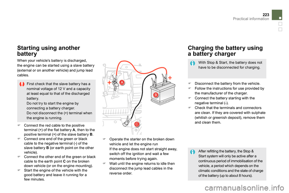 Citroen DS5 2014 1.G User Guide 223Practical information
After refitting the battery, the Stop &
Start system will only be active after a
continuous period of immobilisation of the
vehicle, a period which depends on the
clim Citroen DS5 2014 1.G User Guide 223Practical information
After refitting the battery, the Stop &
Start system will only be active after a
continuous period of immobilisation of the
vehicle, a period which depends on the
clim