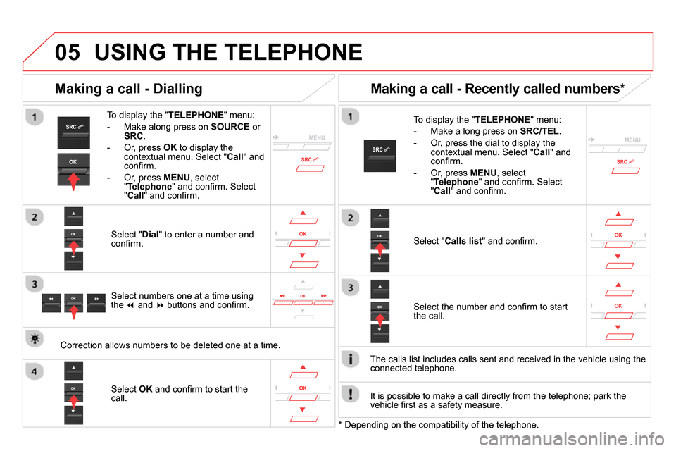 Citroen DS5 2014 1.G Owners Manual 05
USING THE TELEPHONE
To display the " TELEPHONE
" menu:
- Make along press on SOURCE
or
SRC
.
- Or, press OK
to display the
contextual menu. Select " Call
" Citroen DS5 2014 1.G Owners Manual 05
USING THE TELEPHONE
To display the " TELEPHONE
" menu:
- Make along press on SOURCE
or
SRC
.
- Or, press OK
to display the
contextual menu. Select " Call
"
