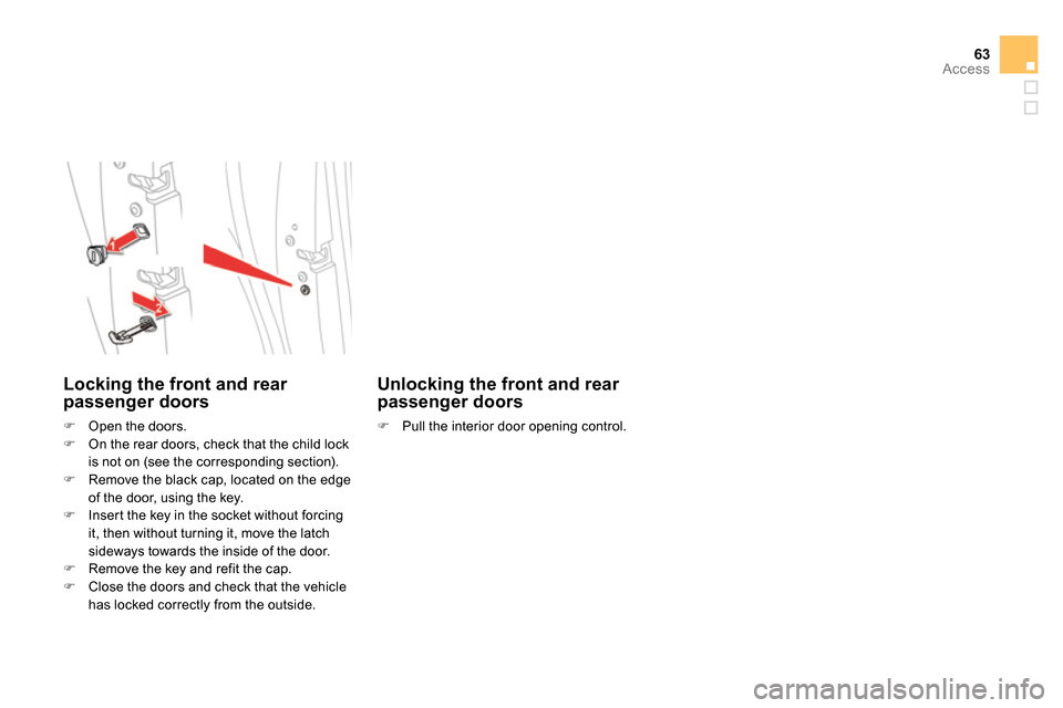 Citroen DS5 2014 1.G Owners Manual 63Access
   
Locking the front and rear 
passenger doors 
   
 
 
  Open the doors. 
   
 
  On the rear doors, check that the child lock 
is not on (see the corresponding section). 
   
 
  