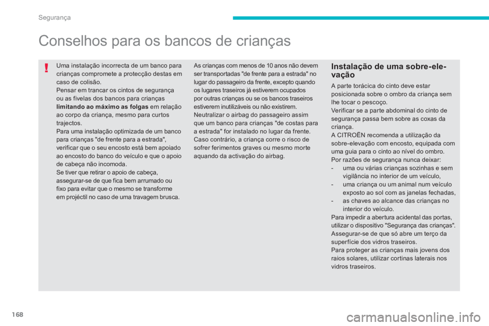 CITROEN C4 AIRCROSS 2013 Manual do condutor (in Portuguese) 168
Segurança
Uma instalação incorrecta de um banco para crianças compromete a protecção destas em caso de colisão. Pensar em trancar os cintos de segurança ou as fivelas dos bancos para cr CITROEN C4 AIRCROSS 2013 Manual do condutor (in Portuguese) 168
Segurança
Uma instalação incorrecta de um banco para crianças compromete a protecção destas em caso de colisão. Pensar em trancar os cintos de segurança ou as fivelas dos bancos para cr