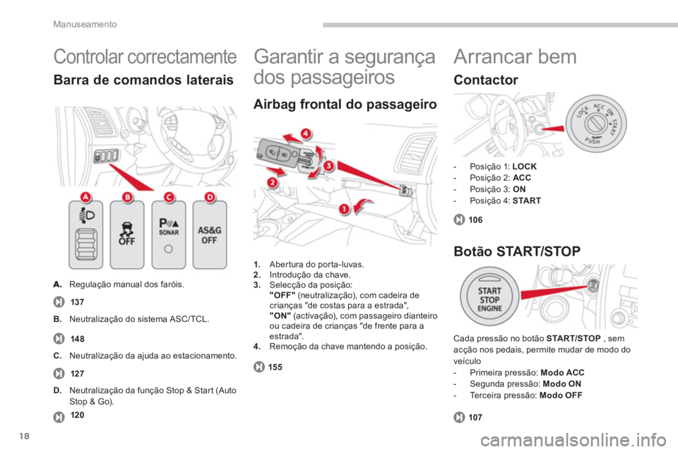 CITROEN C4 AIRCROSS 2013  Manual do condutor (in Portuguese) 18
Manuseamento
  Controlar correctamente 
 
  Regulação manual dos faróis.  
Barra de comandos laterais
137
1.Abertura do por ta-luvas. 2. 
 Introdução da chave.3. 
 Selecção da posição:"OFF