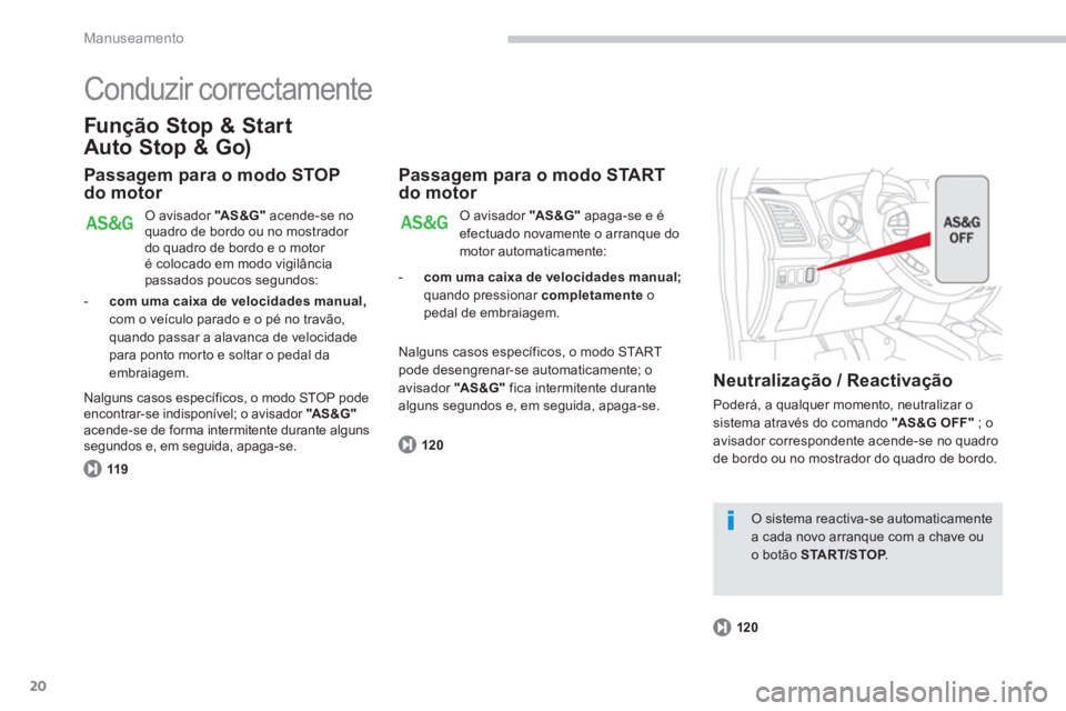 CITROEN C4 AIRCROSS 2013 Manual do condutor (in Portuguese) 20
Manuseamento
Conduzir correctamente
Função Stop & Start
Auto Stop & Go)
Passagem para o modo STOP
do motor
119
O avisador "AS&G"
acende-se noquadro de bordo ou no mostrador
do quadro CITROEN C4 AIRCROSS 2013 Manual do condutor (in Portuguese) 20
Manuseamento
Conduzir correctamente
Função Stop & Start
Auto Stop & Go)
Passagem para o modo STOP
do motor
119
O avisador "AS&G"
acende-se noquadro de bordo ou no mostrador
do quadro