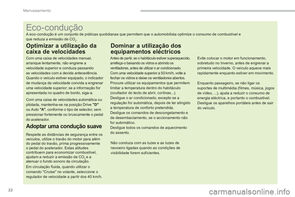 CITROEN C4 AIRCROSS 2013 Manual do condutor (in Portuguese) 22
Manuseamento
Eco-condução
A eco-condução é um conjunto de práticas quotidianas que permitem CITROEN C4 AIRCROSS 2013 Manual do condutor (in Portuguese) 22
Manuseamento
Eco-condução
A eco-condução é um conjunto de práticas quotidianas que permitem