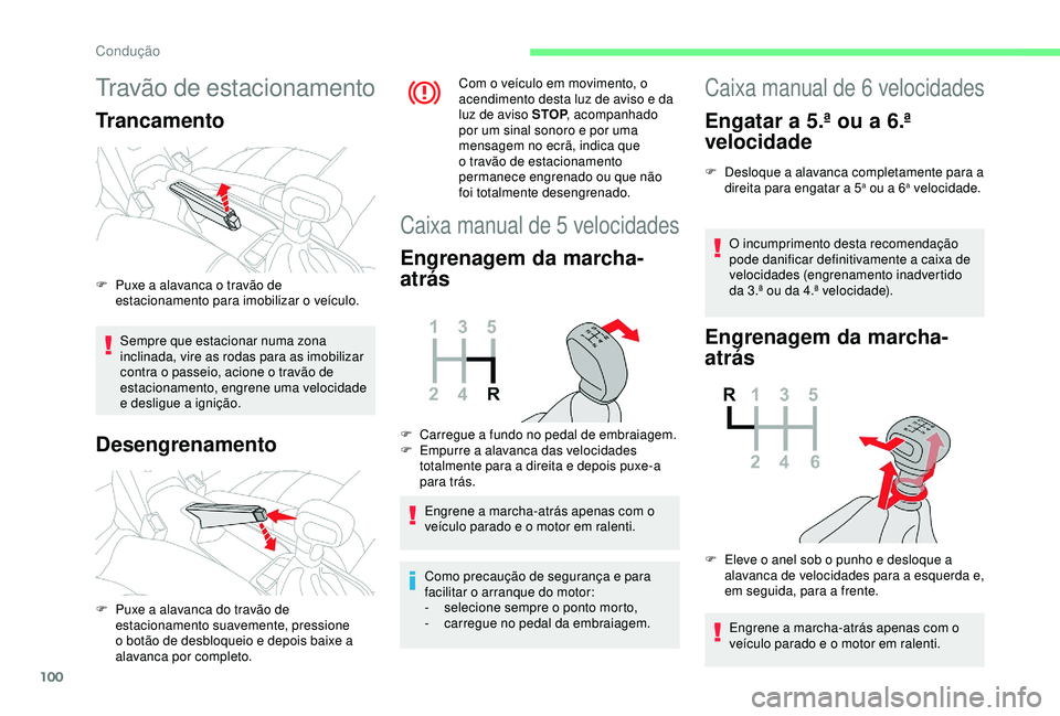CITROEN C4 CACTUS 2019 Manual do condutor (in Portuguese) 100
Travão de estacionamento
Trancamento
Sempre que estacionar numa zona
inclinada, vire as rodas para as imobilizar
contra o passeio, acione o travão de
estacionamento, engrene uma velocidade
e CITROEN C4 CACTUS 2019 Manual do condutor (in Portuguese) 100
Travão de estacionamento
Trancamento
Sempre que estacionar numa zona
inclinada, vire as rodas para as imobilizar
contra o passeio, acione o travão de
estacionamento, engrene uma velocidade
e