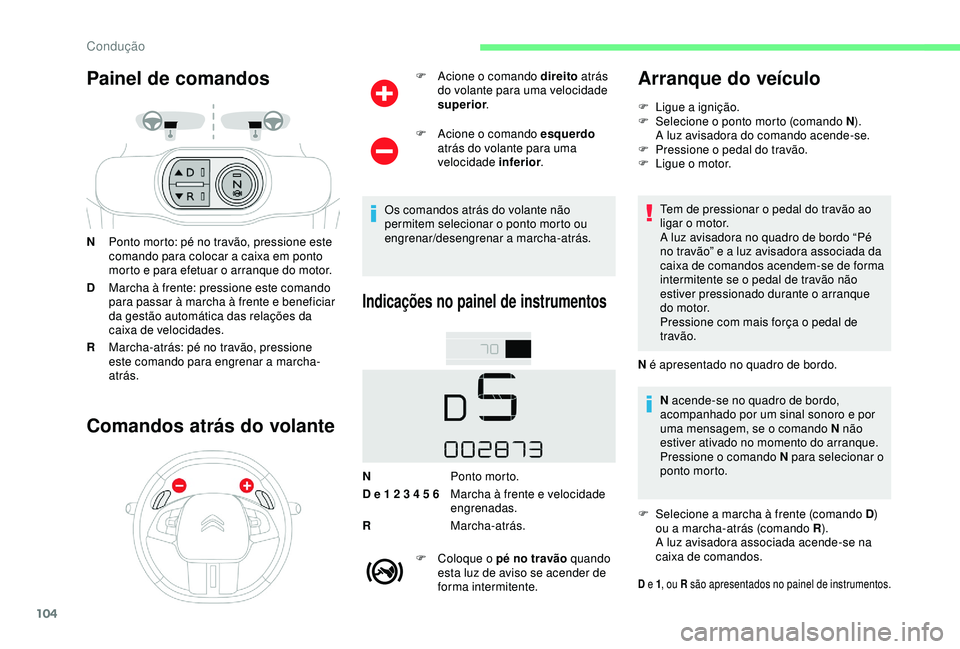 CITROEN C4 CACTUS 2019 Manual do condutor (in Portuguese) 104
Painel de comandos
NPonto morto: pé no travão, pressione este
comando para colocar a caixa em ponto
morto e para efetuar o arranque do motor.
D Marcha à frente: pressione este comando
para p CITROEN C4 CACTUS 2019 Manual do condutor (in Portuguese) 104
Painel de comandos
NPonto morto: pé no travão, pressione este
comando para colocar a caixa em ponto
morto e para efetuar o arranque do motor.
D Marcha à frente: pressione este comando
para p