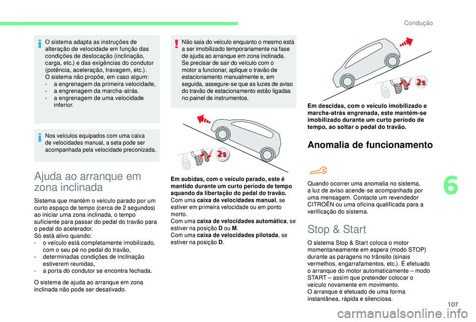 CITROEN C4 CACTUS 2019 Manual do condutor (in Portuguese) 107
O sistema adapta as instruções de
alteração de velocidade em função das
condições de deslocação (inclinação,
carga, etc.) e das exigências do condutor
(potência, aceleração, tr CITROEN C4 CACTUS 2019 Manual do condutor (in Portuguese) 107
O sistema adapta as instruções de
alteração de velocidade em função das
condições de deslocação (inclinação,
carga, etc.) e das exigências do condutor
(potência, aceleração, tr