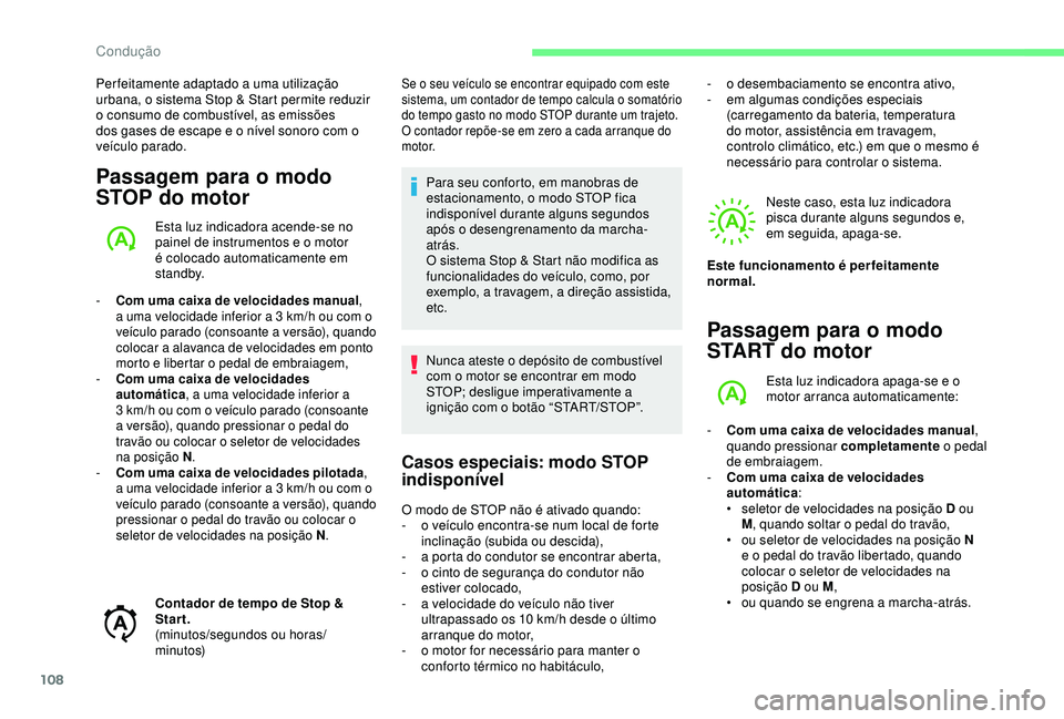 CITROEN C4 CACTUS 2019 Manual do condutor (in Portuguese) 108
Per feitamente adaptado a uma utilização
urbana, o sistema Stop & Start permite reduzir
o consumo de combustível, as emissões
dos gases de escape e o nível sonoro com o
veículo parado.
P CITROEN C4 CACTUS 2019 Manual do condutor (in Portuguese) 108
Per feitamente adaptado a uma utilização
urbana, o sistema Stop & Start permite reduzir
o consumo de combustível, as emissões
dos gases de escape e o nível sonoro com o
veículo parado.
P
