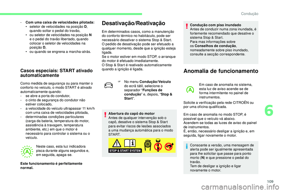 CITROEN C4 CACTUS 2019 Manual do condutor (in Portuguese) 109
- Com uma caixa de velocidades pilotada:• s eletor de velocidades na posição D ,
quando soltar o pedal do travão,
•
o
u seletor de velocidades na posição N
e o pedal do travão libe CITROEN C4 CACTUS 2019 Manual do condutor (in Portuguese) 109
- Com uma caixa de velocidades pilotada:• s eletor de velocidades na posição D ,
quando soltar o pedal do travão,
•
o
u seletor de velocidades na posição N
e o pedal do travão libe
