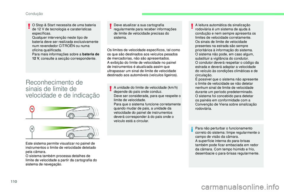 CITROEN C4 CACTUS 2019 Manual do condutor (in Portuguese) 110
O Stop & Start necessita de uma bateria
de 12 V de tecnologia e caraterísticas
específicas.
Qualquer intervenção neste tipo de
bateria deve ser realizada exclusivamente
num revendedor CIT CITROEN C4 CACTUS 2019 Manual do condutor (in Portuguese) 110
O Stop & Start necessita de uma bateria
de 12 V de tecnologia e caraterísticas
específicas.
Qualquer intervenção neste tipo de
bateria deve ser realizada exclusivamente
num revendedor CIT