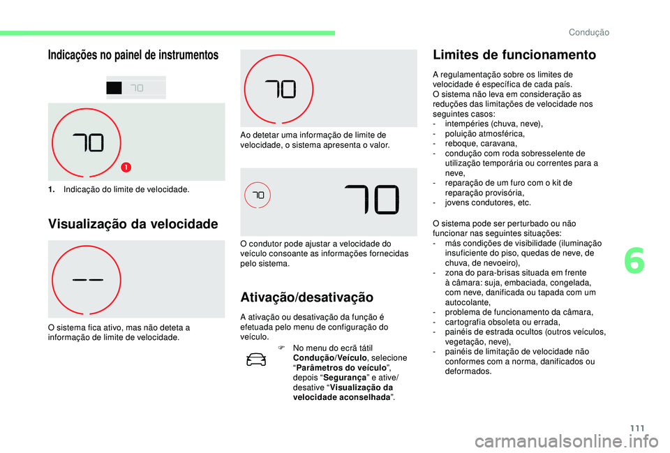CITROEN C4 CACTUS 2019 Manual do condutor (in Portuguese) 111
Indicações no painel de instrumentos
1.Indicação do limite de velocidade.
Visualização da velocidade
O sistema fica ativo, mas não deteta a
informação de limite de velocidade. Ao detetar CITROEN C4 CACTUS 2019 Manual do condutor (in Portuguese) 111
Indicações no painel de instrumentos
1.Indicação do limite de velocidade.
Visualização da velocidade
O sistema fica ativo, mas não deteta a
informação de limite de velocidade. Ao detetar