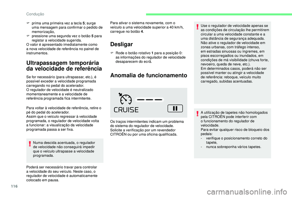 CITROEN C4 CACTUS 2019 Manual do condutor (in Portuguese) 116
F prima uma primeira vez a tecla 5; surge
uma mensagem para confirmar o pedido de
memorização,
F
p
ressione uma segunda vez o botão 5 para
registar a velocidade sugerida.
O valor é apres CITROEN C4 CACTUS 2019 Manual do condutor (in Portuguese) 116
F prima uma primeira vez a tecla 5; surge
uma mensagem para confirmar o pedido de
memorização,
F
p
ressione uma segunda vez o botão 5 para
registar a velocidade sugerida.
O valor é apres