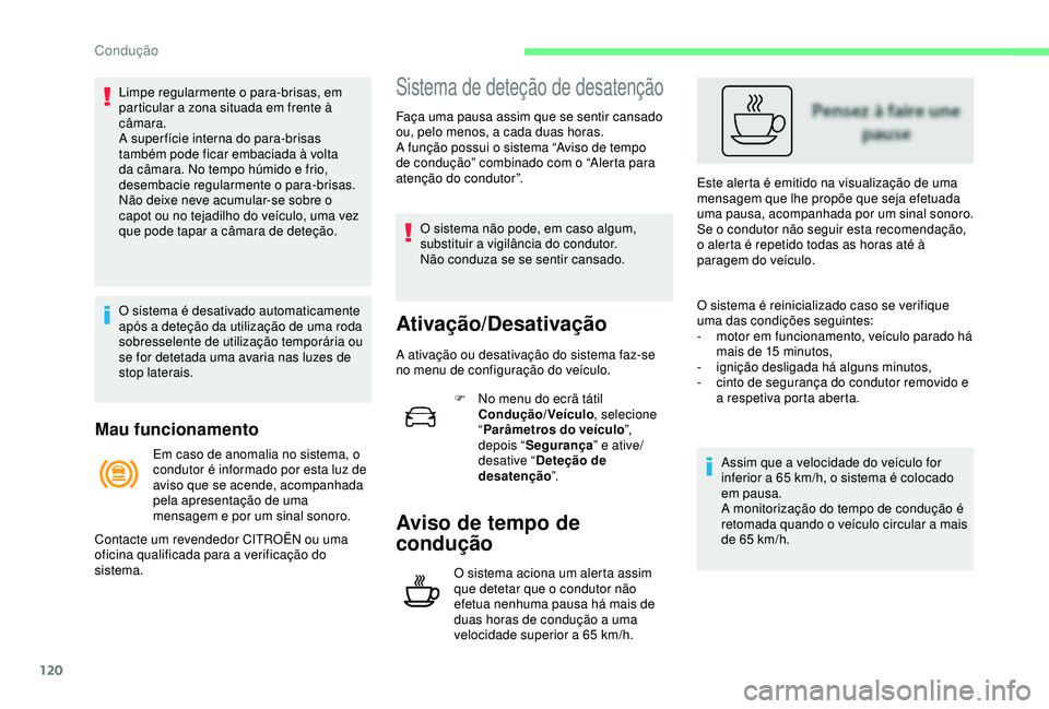 CITROEN C4 CACTUS 2019 Manual do condutor (in Portuguese) 120
Mau funcionamento
Limpe regularmente o para-brisas, em
particular a zona situada em frente à
câmara.
A super fície interna do para-brisas
também pode ficar embaciada à volta
da câmara. N CITROEN C4 CACTUS 2019 Manual do condutor (in Portuguese) 120
Mau funcionamento
Limpe regularmente o para-brisas, em
particular a zona situada em frente à
câmara.
A super fície interna do para-brisas
também pode ficar embaciada à volta
da câmara. N