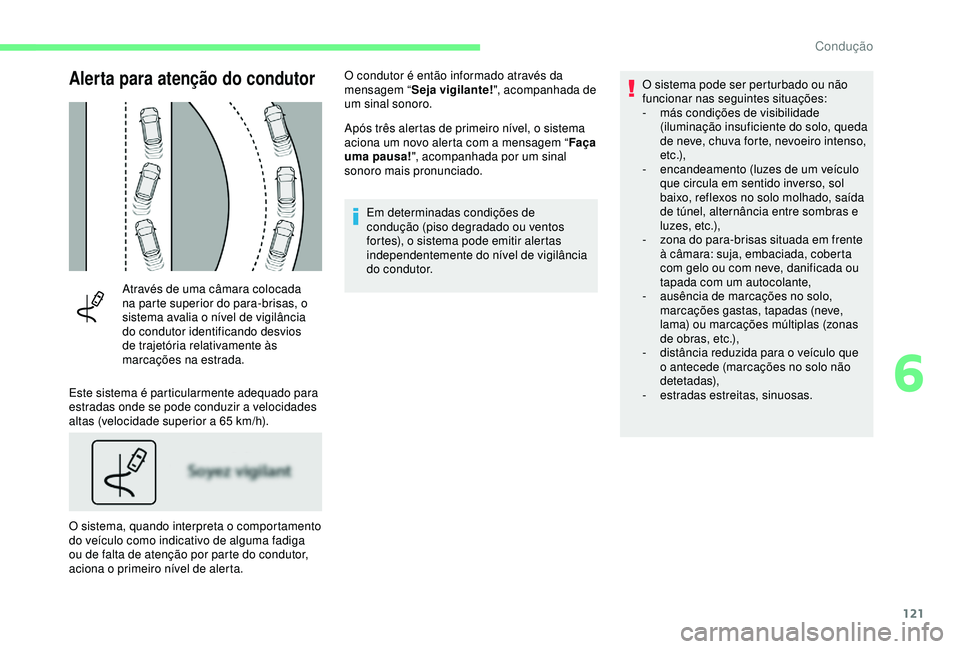 CITROEN C4 CACTUS 2019 Manual do condutor (in Portuguese) 121
Alerta para atenção do condutor
Através de uma câmara colocada
na parte superior do para-brisas, o
sistema avalia o nível de vigilância
do condutor identificando desvios
de trajetória r CITROEN C4 CACTUS 2019 Manual do condutor (in Portuguese) 121
Alerta para atenção do condutor
Através de uma câmara colocada
na parte superior do para-brisas, o
sistema avalia o nível de vigilância
do condutor identificando desvios
de trajetória r