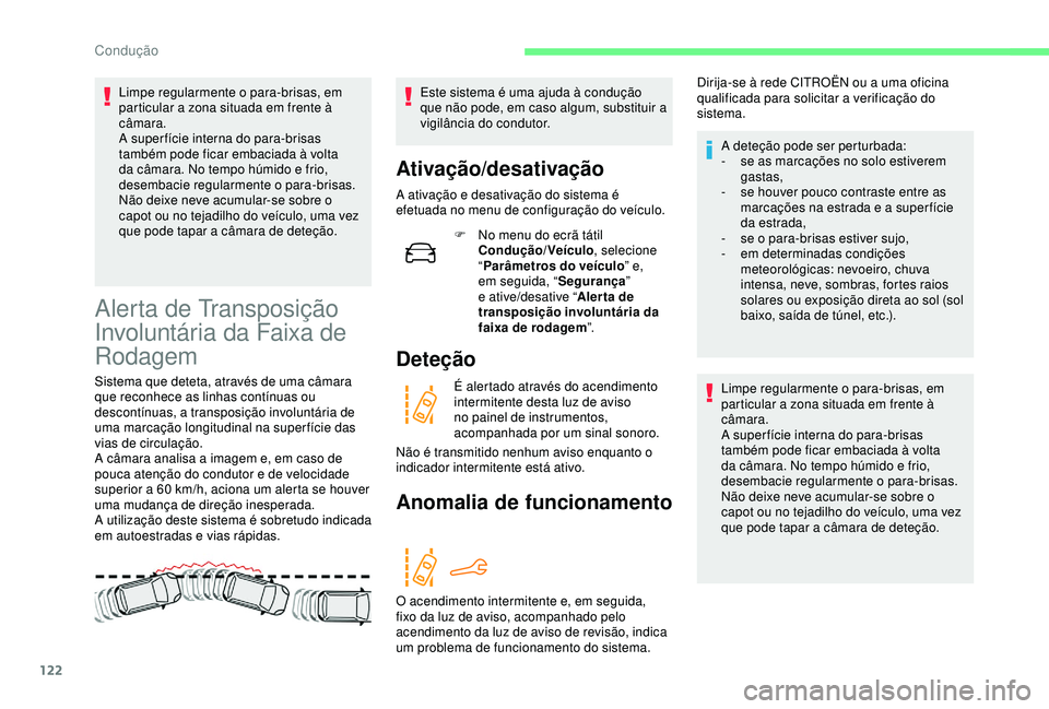 CITROEN C4 CACTUS 2019 Manual do condutor (in Portuguese) 122
Limpe regularmente o para-brisas, em
particular a zona situada em frente à
câmara.
A super fície interna do para-brisas
também pode ficar embaciada à volta
da câmara. No tempo húmido e CITROEN C4 CACTUS 2019 Manual do condutor (in Portuguese) 122
Limpe regularmente o para-brisas, em
particular a zona situada em frente à
câmara.
A super fície interna do para-brisas
também pode ficar embaciada à volta
da câmara. No tempo húmido e
