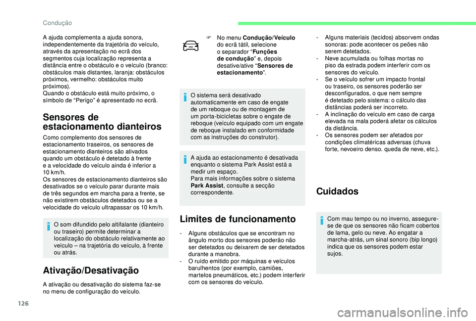 CITROEN C4 CACTUS 2019 Manual do condutor (in Portuguese) 126
A ajuda complementa a ajuda sonora,
independentemente da trajetória do veículo,
através da apresentação no ecrã dos
segmentos cuja localização representa a
distância entre o obstácul CITROEN C4 CACTUS 2019 Manual do condutor (in Portuguese) 126
A ajuda complementa a ajuda sonora,
independentemente da trajetória do veículo,
através da apresentação no ecrã dos
segmentos cuja localização representa a
distância entre o obstácul