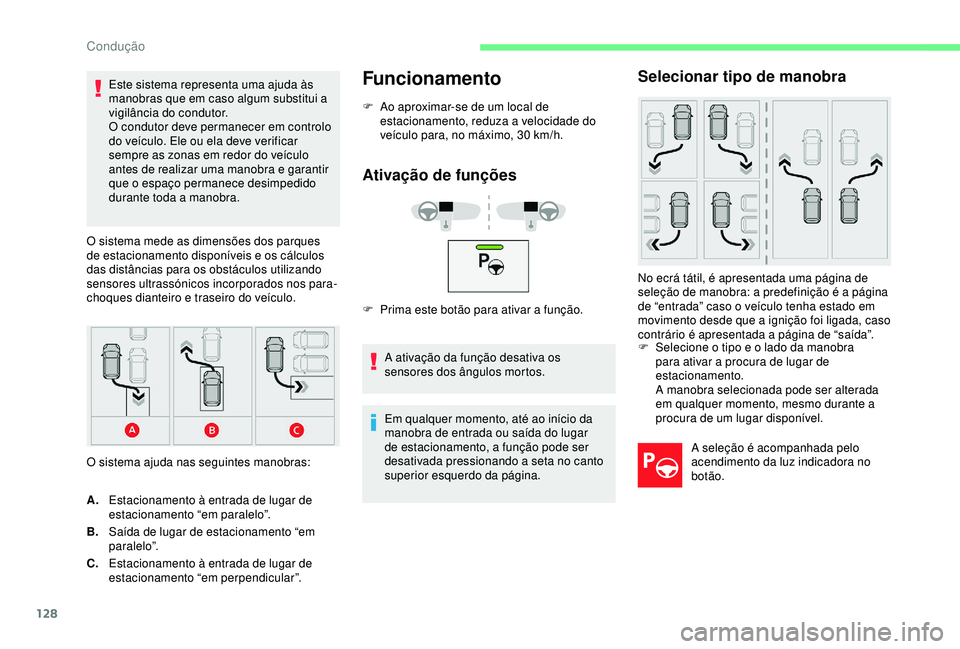 CITROEN C4 CACTUS 2019 Manual do condutor (in Portuguese) 128
Este sistema representa uma ajuda às
manobras que em caso algum substitui a
vigilância do condutor.
O condutor deve permanecer em controlo
do veículo. Ele ou ela deve verificar
sempre as zo CITROEN C4 CACTUS 2019 Manual do condutor (in Portuguese) 128
Este sistema representa uma ajuda às
manobras que em caso algum substitui a
vigilância do condutor.
O condutor deve permanecer em controlo
do veículo. Ele ou ela deve verificar
sempre as zo