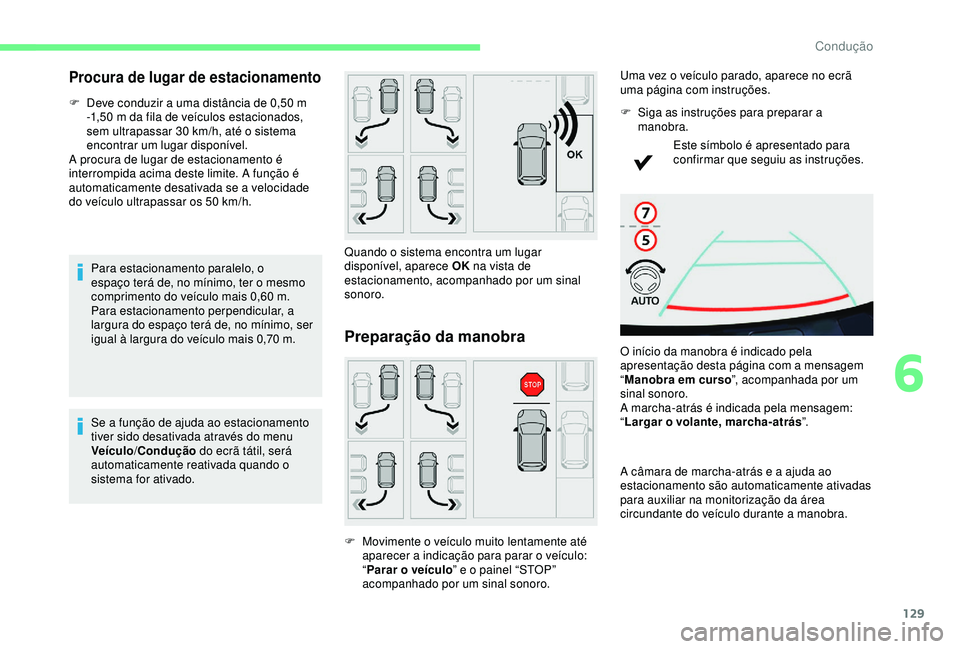 CITROEN C4 CACTUS 2019 Manual do condutor (in Portuguese) 129
Procura de lugar de estacionamento
F Deve conduzir a uma distância de 0,50 m
-1,50 m da fila de veículos estacionados,
sem ultrapassar 30
km/h, até o sistema
encontrar um lugar disponí CITROEN C4 CACTUS 2019 Manual do condutor (in Portuguese) 129
Procura de lugar de estacionamento
F Deve conduzir a uma distância de 0,50 m
-1,50 m da fila de veículos estacionados,
sem ultrapassar 30
km/h, até o sistema
encontrar um lugar disponí