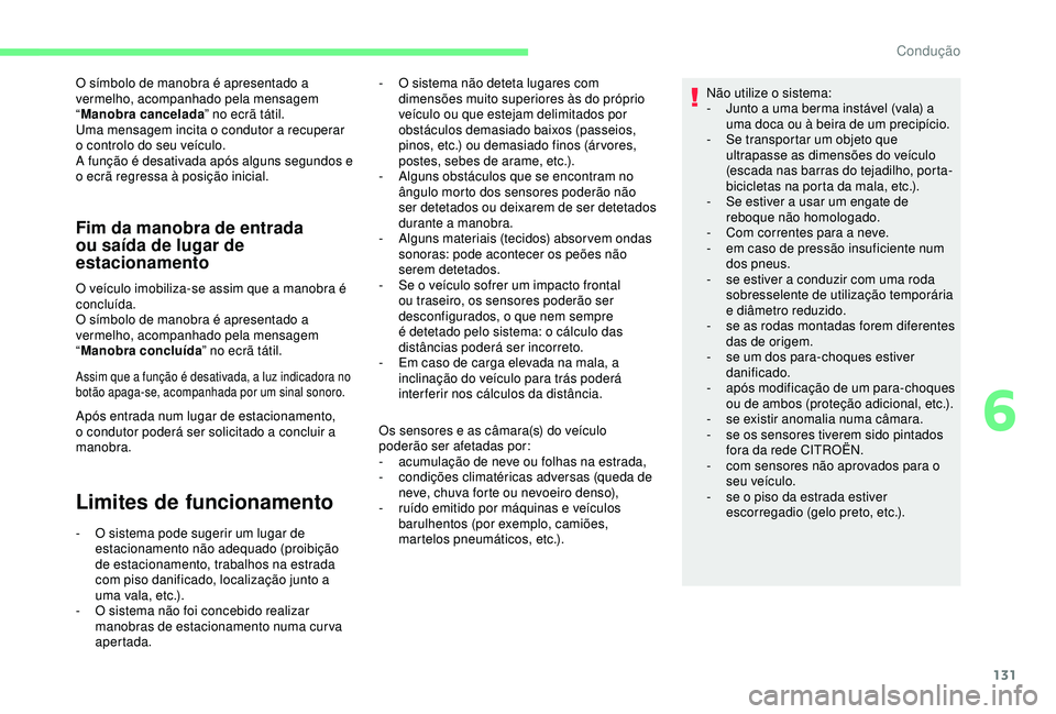 CITROEN C4 CACTUS 2019 Manual do condutor (in Portuguese) 131
O símbolo de manobra é apresentado a
vermelho, acompanhado pela mensagem
“Manobra cancelada ” no ecrã tátil.
Uma mensagem incita o condutor a recuperar
o controlo do seu veículo.
A fun CITROEN C4 CACTUS 2019 Manual do condutor (in Portuguese) 131
O símbolo de manobra é apresentado a
vermelho, acompanhado pela mensagem
“Manobra cancelada ” no ecrã tátil.
Uma mensagem incita o condutor a recuperar
o controlo do seu veículo.
A fun