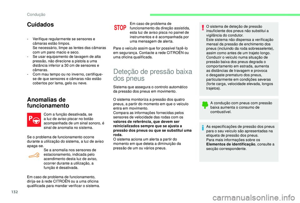 CITROEN C4 CACTUS 2019 Manual do condutor (in Portuguese) 132
Cuidados
- Verifique regularmente se sensores e câmaras estão limpos.
Se necessário, limpe as lentes das câmaras
com um pano macio e seco.
-
S
e usar equipamento de lavagem de alta
press CITROEN C4 CACTUS 2019 Manual do condutor (in Portuguese) 132
Cuidados
- Verifique regularmente se sensores e câmaras estão limpos.
Se necessário, limpe as lentes das câmaras
com um pano macio e seco.
-
S
e usar equipamento de lavagem de alta
press