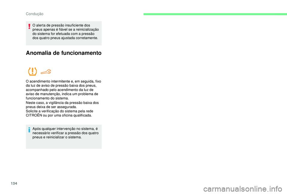 CITROEN C4 CACTUS 2019 Manual do condutor (in Portuguese) 134
O alerta de pressão insuficiente dos
pneus apenas é fiável se a reinicialização
do sistema for efetuada com a pressão
dos quatro pneus ajustada corretamente.
Anomalia de funcionamento
O a CITROEN C4 CACTUS 2019 Manual do condutor (in Portuguese) 134
O alerta de pressão insuficiente dos
pneus apenas é fiável se a reinicialização
do sistema for efetuada com a pressão
dos quatro pneus ajustada corretamente.
Anomalia de funcionamento
O a