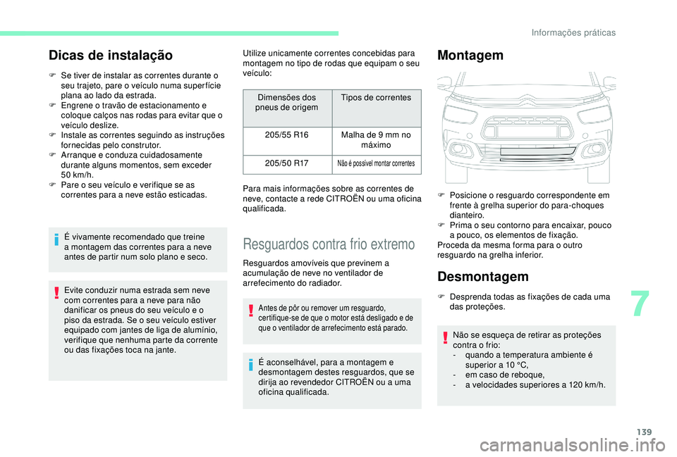 CITROEN C4 CACTUS 2019 Manual do condutor (in Portuguese) 139
Dicas de instalação
F Se tiver de instalar as correntes durante o seu trajeto, pare o veículo numa super fície
plana ao lado da estrada.
F
E
ngrene o travão de estacionamento e
coloque c CITROEN C4 CACTUS 2019 Manual do condutor (in Portuguese) 139
Dicas de instalação
F Se tiver de instalar as correntes durante o seu trajeto, pare o veículo numa super fície
plana ao lado da estrada.
F
E
ngrene o travão de estacionamento e
coloque c