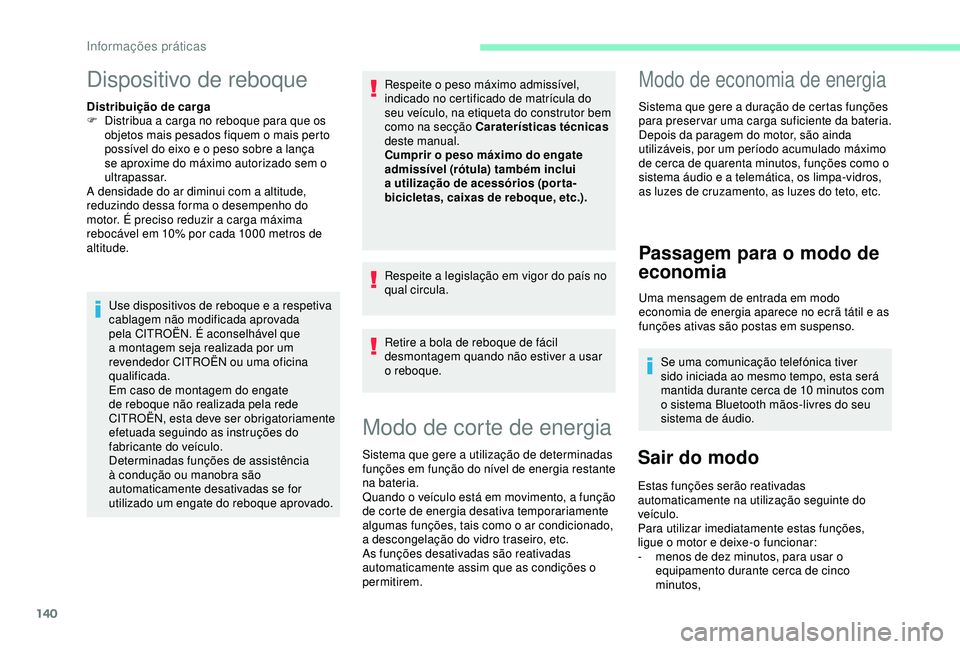 CITROEN C4 CACTUS 2019 Manual do condutor (in Portuguese) 140
Dispositivo de reboque
Distribuição de carga
F D istribua a carga no reboque para que os
objetos mais pesados fiquem o mais perto
possível do eixo e o peso sobre a lança
se aproxime do máx CITROEN C4 CACTUS 2019 Manual do condutor (in Portuguese) 140
Dispositivo de reboque
Distribuição de carga
F D istribua a carga no reboque para que os
objetos mais pesados fiquem o mais perto
possível do eixo e o peso sobre a lança
se aproxime do máx