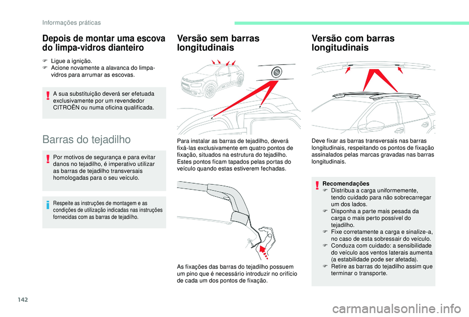 CITROEN C4 CACTUS 2019 Manual do condutor (in Portuguese) 142
Depois de montar uma escova
do limpa-vidros dianteiro
F Ligue a ignição.
F A cione novamente a alavanca do limpa-
vidros para arrumar as escovas.
A sua substituição deverá ser efetuada
excl CITROEN C4 CACTUS 2019 Manual do condutor (in Portuguese) 142
Depois de montar uma escova
do limpa-vidros dianteiro
F Ligue a ignição.
F A cione novamente a alavanca do limpa-
vidros para arrumar as escovas.
A sua substituição deverá ser efetuada
excl
