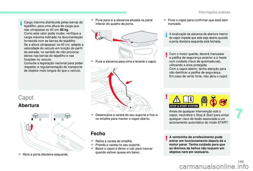 CITROEN C4 CACTUS 2019 Manual do condutor (in Portuguese) 143
Carga máxima distribuída pelas barras do
tejadilho, para uma altura de carga que
não ultrapasse os 40 cm: 80 kg.
Como este valor pode mudar, verifique a
carga máxima indicada na document CITROEN C4 CACTUS 2019 Manual do condutor (in Portuguese) 143
Carga máxima distribuída pelas barras do
tejadilho, para uma altura de carga que
não ultrapasse os 40 cm: 80 kg.
Como este valor pode mudar, verifique a
carga máxima indicada na document