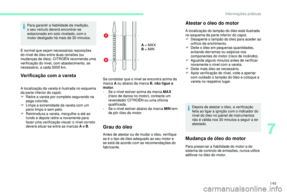 CITROEN C4 CACTUS 2019 Manual do condutor (in Portuguese) 145
Para garantir a fiabilidade da medição,
o seu veículo deverá encontrar-se
estacionado em solo nivelado, com o
motor desligado há mais de 30 minutos.
É normal que sejam necessárias repos CITROEN C4 CACTUS 2019 Manual do condutor (in Portuguese) 145
Para garantir a fiabilidade da medição,
o seu veículo deverá encontrar-se
estacionado em solo nivelado, com o
motor desligado há mais de 30 minutos.
É normal que sejam necessárias repos