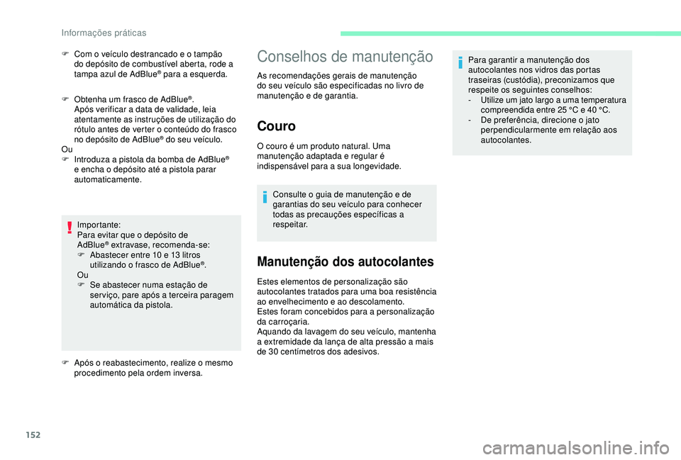 CITROEN C4 CACTUS 2019 Manual do condutor (in Portuguese) 152
F Obtenha um frasco de AdBlue®.
Após verificar a data de validade, leia
atentamente as instruções de utilização do
rótulo antes de verter o conteúdo do frasco
no depósito de AdBlue
® CITROEN C4 CACTUS 2019 Manual do condutor (in Portuguese) 152
F Obtenha um frasco de AdBlue®.
Após verificar a data de validade, leia
atentamente as instruções de utilização do
rótulo antes de verter o conteúdo do frasco
no depósito de AdBlue
®