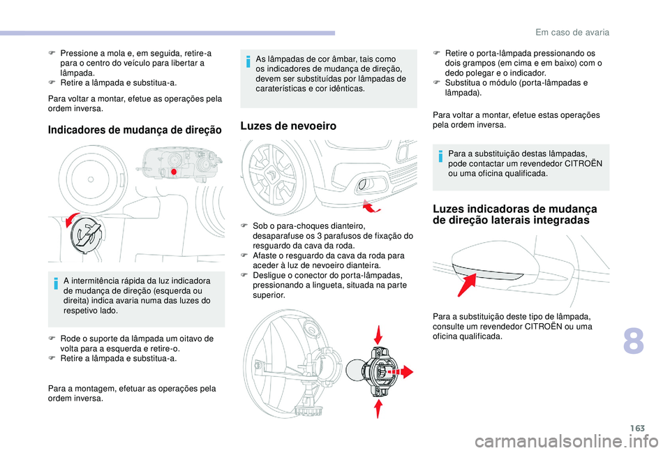 CITROEN C4 CACTUS 2019 Manual do condutor (in Portuguese) 163
Para voltar a montar, efetue as operações pela
ordem inversa.
Indicadores de mudança de direção
A intermitência rápida da luz indicadora
de mudança de direção (esquerda ou
direita) in CITROEN C4 CACTUS 2019 Manual do condutor (in Portuguese) 163
Para voltar a montar, efetue as operações pela
ordem inversa.
Indicadores de mudança de direção
A intermitência rápida da luz indicadora
de mudança de direção (esquerda ou
direita) in
