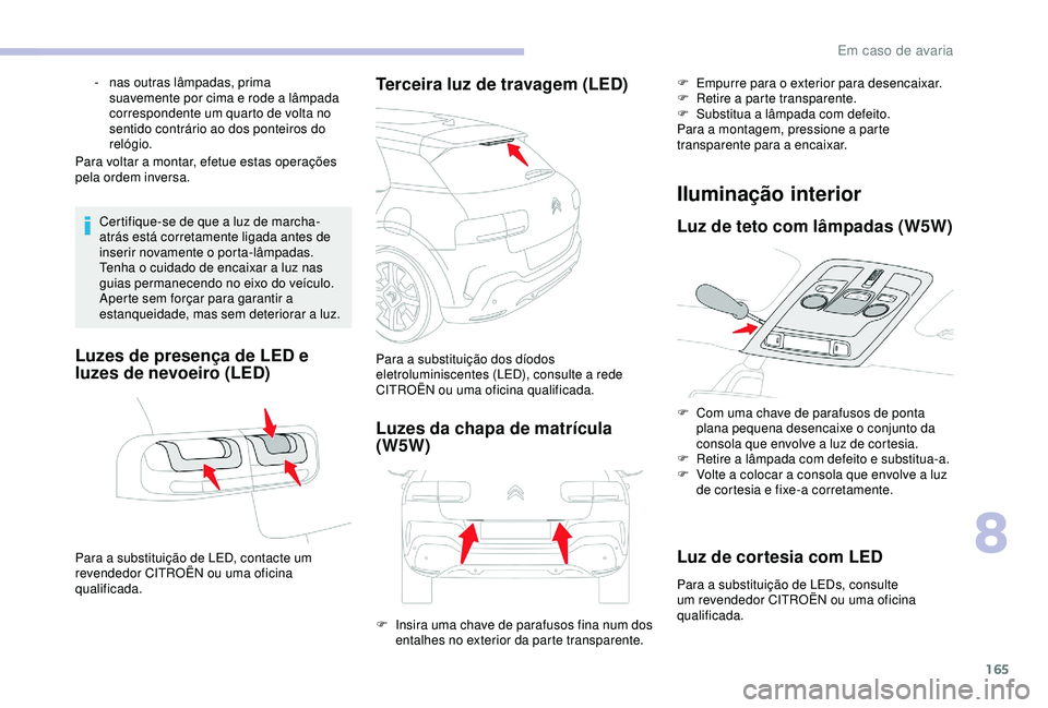 CITROEN C4 CACTUS 2019 Manual do condutor (in Portuguese) 165
Para voltar a montar, efetue estas operações
pela ordem inversa.Certifique-se de que a luz de marcha-
atrás está corretamente ligada antes de
inserir novamente o porta-lâmpadas.
Tenha o cui CITROEN C4 CACTUS 2019 Manual do condutor (in Portuguese) 165
Para voltar a montar, efetue estas operações
pela ordem inversa.Certifique-se de que a luz de marcha-
atrás está corretamente ligada antes de
inserir novamente o porta-lâmpadas.
Tenha o cui