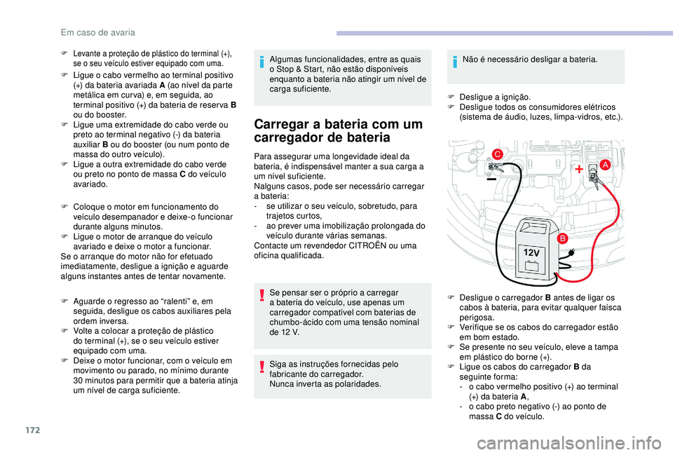 CITROEN C4 CACTUS 2019 Manual do condutor (in Portuguese) 172
F Levante a proteção de plástico do terminal (+), se o seu veículo estiver equipado com uma.
F Ligue o cabo vermelho ao terminal positivo (+) da bateria avariada A (ao nível da parte
metáli CITROEN C4 CACTUS 2019 Manual do condutor (in Portuguese) 172
F Levante a proteção de plástico do terminal (+), se o seu veículo estiver equipado com uma.
F Ligue o cabo vermelho ao terminal positivo (+) da bateria avariada A (ao nível da parte
metáli