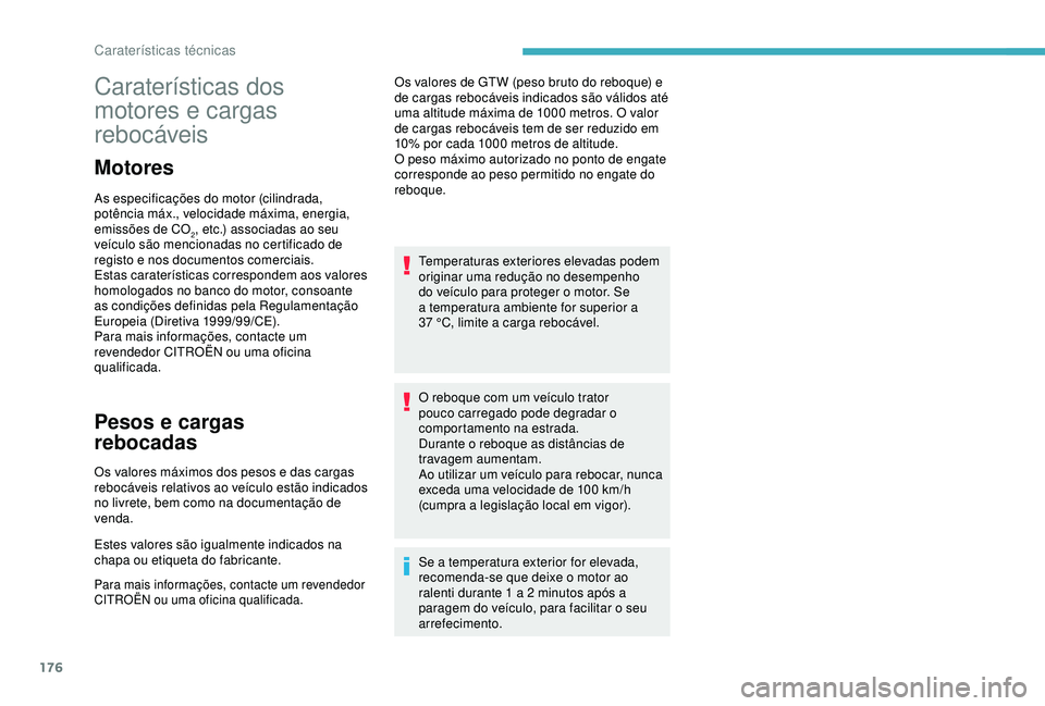 CITROEN C4 CACTUS 2019 Manual do condutor (in Portuguese) 176
Caraterísticas dos
motores e cargas
rebocáveis
Motores
As especificações do motor (cilindrada,
potência máx., velocidade máxima, energia,
emissões de CO
2, etc.) associadas ao seu
ve CITROEN C4 CACTUS 2019 Manual do condutor (in Portuguese) 176
Caraterísticas dos
motores e cargas
rebocáveis
Motores
As especificações do motor (cilindrada,
potência máx., velocidade máxima, energia,
emissões de CO
2, etc.) associadas ao seu
ve