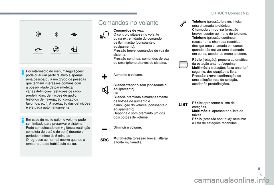 CITROEN C4 CACTUS 2019 Manual do condutor (in Portuguese) 3
Por intermédio do menu “Regulações”
pode criar um per fil relativo a apenas
uma pessoa ou a um grupo de pessoas
que tenham interesses comuns com
a possibilidade de parametrizar
várias d CITROEN C4 CACTUS 2019 Manual do condutor (in Portuguese) 3
Por intermédio do menu “Regulações”
pode criar um per fil relativo a apenas
uma pessoa ou a um grupo de pessoas
que tenham interesses comuns com
a possibilidade de parametrizar
várias d
