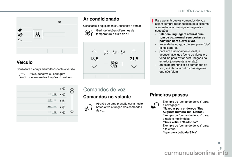 CITROEN C4 CACTUS 2019 Manual do condutor (in Portuguese) 5
21,518,5Veículo
Consoante o equipamento/Consoante a versão.
Ative, desative ou configure
determinadas funções do veículo.
Ar condicionado
Consoante o equipamento/Consoante a versão.
Gerir def CITROEN C4 CACTUS 2019 Manual do condutor (in Portuguese) 5
21,518,5Veículo
Consoante o equipamento/Consoante a versão.
Ative, desative ou configure
determinadas funções do veículo.
Ar condicionado
Consoante o equipamento/Consoante a versão.
Gerir def