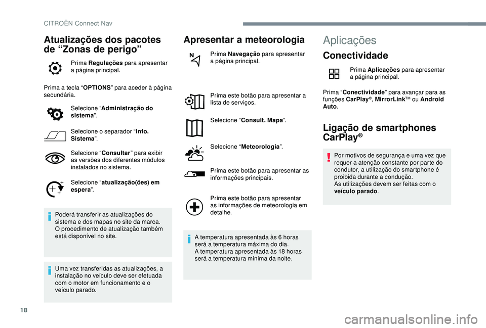CITROEN C4 CACTUS 2019 Manual do condutor (in Portuguese) 18
Atualizações dos pacotes
de “Zonas de perigo”
Prima Regulações para apresentar
a página principal.
Prima a tecla “ OPTIONS” para aceder à página
secundária.
Selecione “ Adminis CITROEN C4 CACTUS 2019 Manual do condutor (in Portuguese) 18
Atualizações dos pacotes
de “Zonas de perigo”
Prima Regulações para apresentar
a página principal.
Prima a tecla “ OPTIONS” para aceder à página
secundária.
Selecione “ Adminis