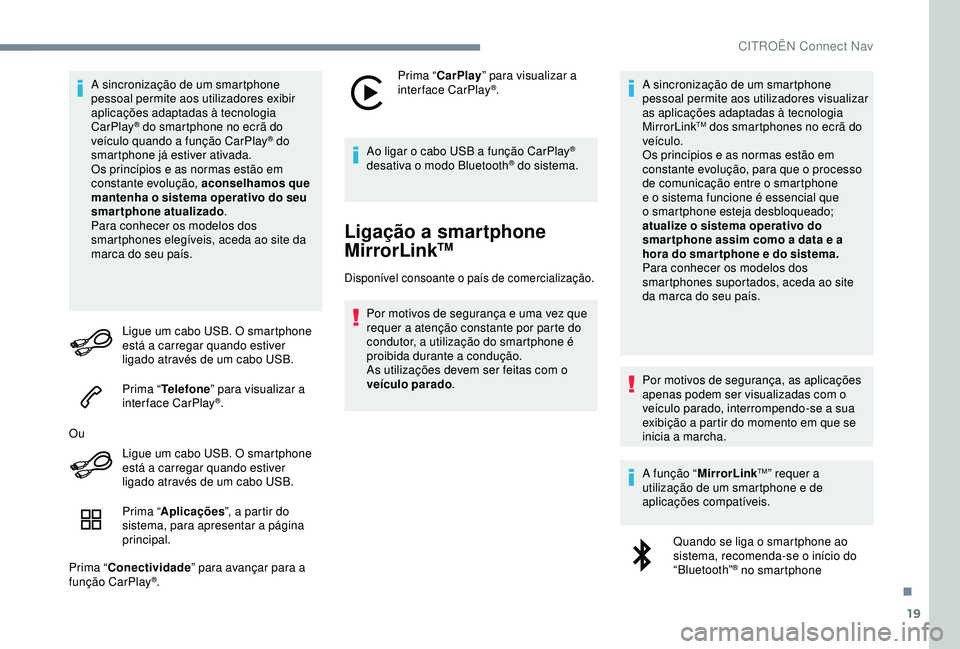 CITROEN C4 CACTUS 2019 Manual do condutor (in Portuguese) 19
A sincronização de um smartphone
pessoal permite aos utilizadores exibir
aplicações adaptadas à tecnologia
CarPlay
® do smartphone no ecrã do
veículo quando a função CarPlay® do
sma CITROEN C4 CACTUS 2019 Manual do condutor (in Portuguese) 19
A sincronização de um smartphone
pessoal permite aos utilizadores exibir
aplicações adaptadas à tecnologia
CarPlay
® do smartphone no ecrã do
veículo quando a função CarPlay® do
sma