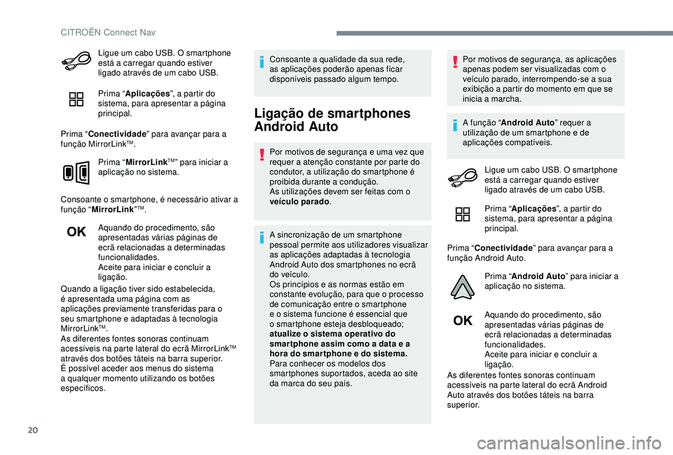 CITROEN C4 CACTUS 2019 Manual do condutor (in Portuguese) 20
Ligue um cabo USB. O smartphone
está a carregar quando estiver
ligado através de um cabo USB.
Prima “Aplicações ”, a partir do
sistema, para apresentar a página
principal.
Prima “ Co CITROEN C4 CACTUS 2019 Manual do condutor (in Portuguese) 20
Ligue um cabo USB. O smartphone
está a carregar quando estiver
ligado através de um cabo USB.
Prima “Aplicações ”, a partir do
sistema, para apresentar a página
principal.
Prima “ Co