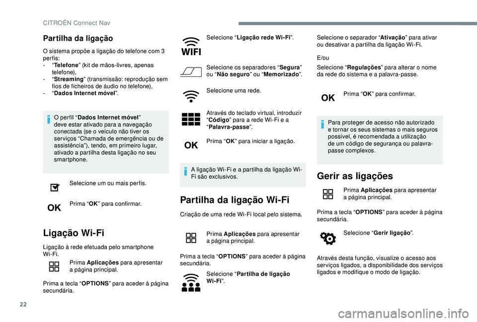 CITROEN C4 CACTUS 2019 Manual do condutor (in Portuguese) 22
Partilha da ligação
O sistema propõe a ligação do telefone com 3
per fis:
- “Telefone ” (kit de mãos-livres, apenas
telefone),
-
“Streaming” (transmissão: reprodução sem
fios CITROEN C4 CACTUS 2019 Manual do condutor (in Portuguese) 22
Partilha da ligação
O sistema propõe a ligação do telefone com 3
per fis:
- “Telefone ” (kit de mãos-livres, apenas
telefone),
-
“Streaming” (transmissão: reprodução sem
fios